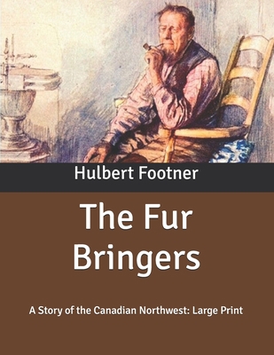 The Fur Bringers: A Story of the Canadian North... B086PNWHGJ Book Cover