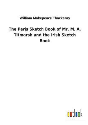 The Paris Sketch Book of Mr. M. A. Titmarsh and... 3732628477 Book Cover