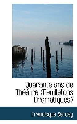 Quarante ANS de Th Tre (Feuilletons Dramatiques) 1116490897 Book Cover