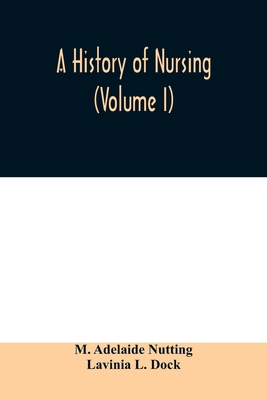 A history of nursing; the evolution of nursing ... 9354009239 Book Cover