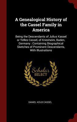 A Genealogical History of the Cassel Family in ... 1296502465 Book Cover
