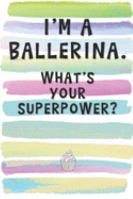 Paperback I'm a Ballerina. What's Your Superpower?: Blank Lined Notebook Journal Gift for Dancer Friend, Coworker, Sister Book