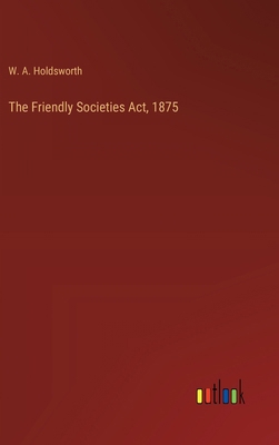 The Friendly Societies Act, 1875 3385246199 Book Cover