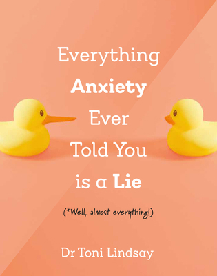 Everything Anxiety Ever Told You Is a Lie: *Wel... 1922539996 Book Cover