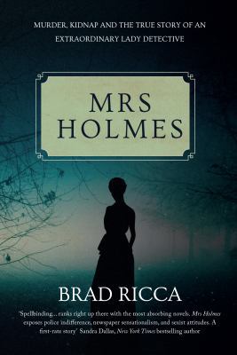 Mrs Holmes: Murder, Kidnap and the True Story o... 1445663449 Book Cover