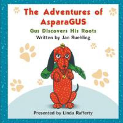 The Adventures of AsparaGUS: Gus Discovers His ... 1618972669 Book Cover