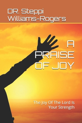 A Praise of Joy: The Joy Of The Lord Is Your St...            Book Cover