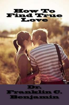 How To Find True Love: Finding true love in a r... 1544010265 Book Cover