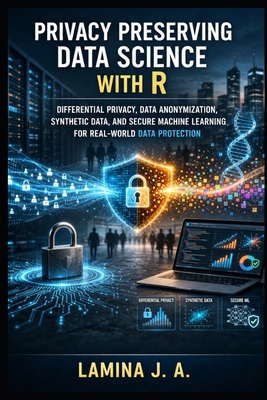 Privacy Preserving Data Science with R: Differe... B0GTVXNBXV Book Cover