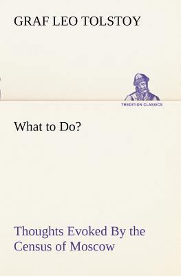 What to Do? Thoughts Evoked By the Census of Mo... 3849169294 Book Cover