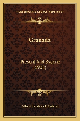 Granada: Present And Bygone (1908) 116538468X Book Cover