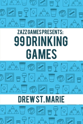Zazz Games Presents: 99 Drinking Games 1697694438 Book Cover