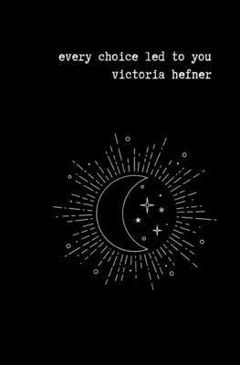 Every Choice Led to You: Poems about love, iden... B09BGFBBJY Book Cover