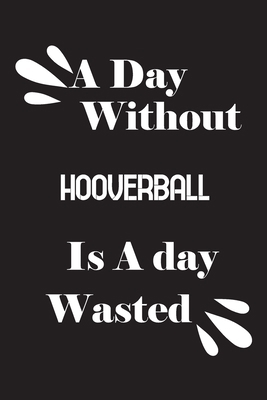 A day without Hooverball is a day wasted 1658817990 Book Cover