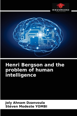Henri Bergson and the problem of human intellig... 6203538574 Book Cover