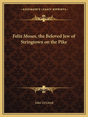 Felix Moses, the Beloved Jew of Stringtown on t... 1162595434 Book Cover