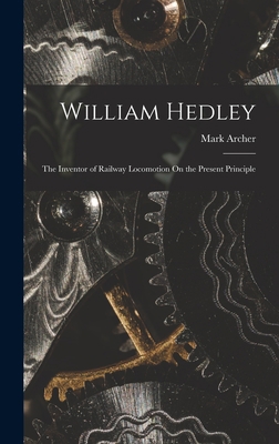 William Hedley: The Inventor of Railway Locomot... 1016213050 Book Cover