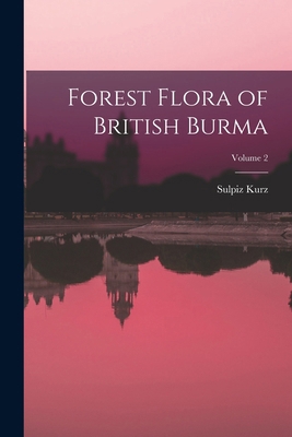 Forest Flora of British Burma; Volume 2 B0BQ5R7FPQ Book Cover