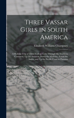 Three Vassar Girls in South America: A Holiday ... 1019171499 Book Cover