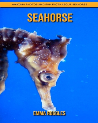 SeaHorse: Amazing Photos and Fun Facts about SeaHorse