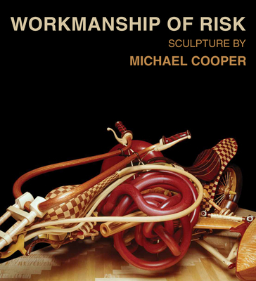 Workmanship of Risk: Sculpture by Michael Cooper 1624650724 Book Cover