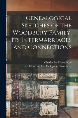 Genealogical Sketches of the Woodbury Family, I... 1015362885 Book Cover