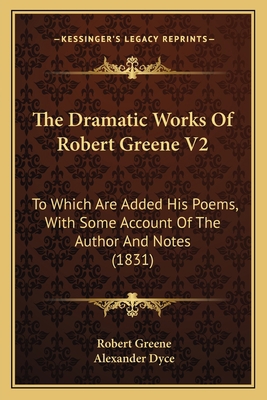 The Dramatic Works Of Robert Greene V2: To Whic... 1165275155 Book Cover