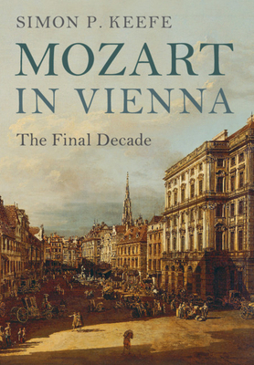 Mozart in Vienna: The Final Decade 110753917X Book Cover