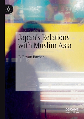 Japan's Relations with Muslim Asia 3030342824 Book Cover