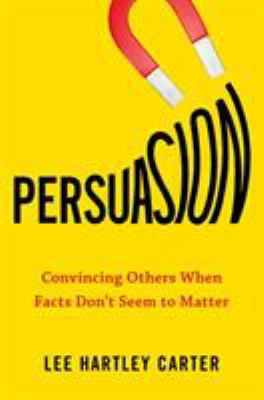 Persuasion: Convincing Others When Facts Don't ... 0143133470 Book Cover