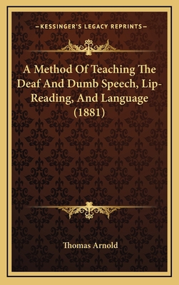 A Method of Teaching the Deaf and Dumb Speech, ... 1164720066 Book Cover