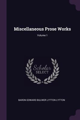 Miscellaneous Prose Works; Volume 1 1378327292 Book Cover