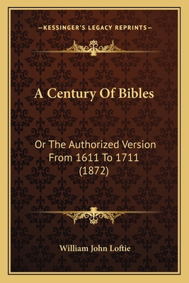 A Century Of Bibles: Or The Authorized Version ... 1165271621 Book Cover