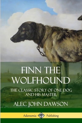 Finn the Wolfhound: The Classic Story of One Do... 0359733654 Book Cover