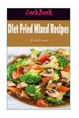 Diet Fried Mixed Recipes: 101 Delicious, Nutrit... 1532948042 Book Cover