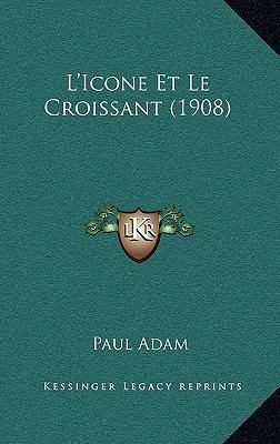 L'Icone Et Le Croissant (1908) [French] 1166847195 Book Cover