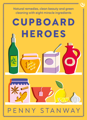 Cupboard Heroes: Natural Remedies, Clean Beauty... 178678985X Book Cover