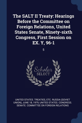 The SALT II Treaty: Hearings Before the Committ... 1377067378 Book Cover