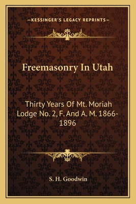 Freemasonry In Utah: Thirty Years Of Mt. Moriah... 116314505X Book Cover