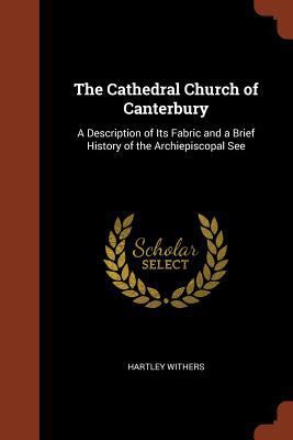 The Cathedral Church of Canterbury: A Descripti... 1374870811 Book Cover