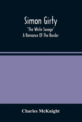 Simon Girty: "The White Savage"; A Romance Of T... 9354488293 Book Cover