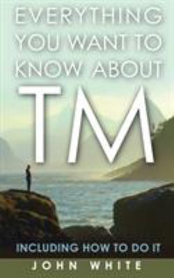 Everything You Want to Know about TM -- Includi... 1931044856 Book Cover