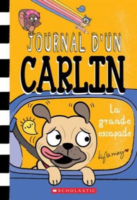 Journal d'Un Carlin: N° 7 - La Grande Escapade [French] 1039700764 Book Cover