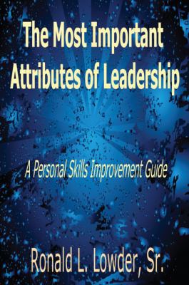 The Most Important Attributes of Leadership: A ... 1432745611 Book Cover