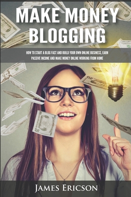 Make Money Blogging: How to Start a Blog Fast a... 1695911040 Book Cover
