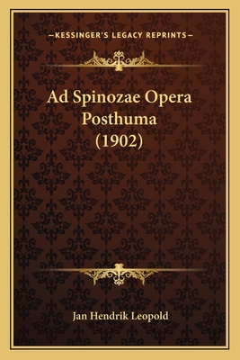 Ad Spinozae Opera Posthuma (1902) [Latin] 1165892987 Book Cover