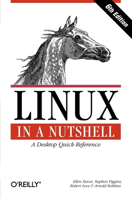 Linux in a Nutshell: A Desktop Quick Reference 0596154488 Book Cover