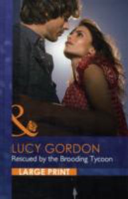 Rescued by the Brooding Tycoon [Large Print] 0263222535 Book Cover