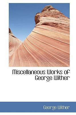 Miscellaneous Works of George Wither 1103953761 Book Cover