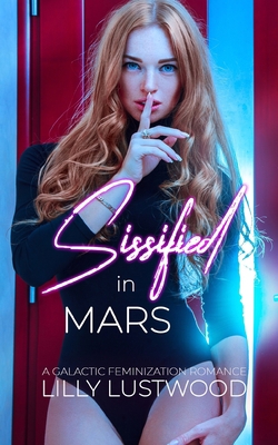 Sissified In Mars: A Galactic Feminization Romance B0BW32LVCJ Book Cover